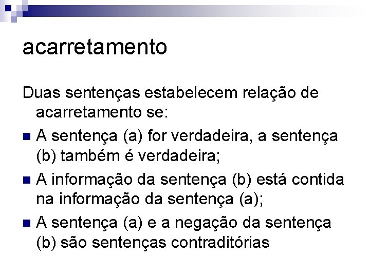 acarretamento Duas sentenças estabelecem relação de acarretamento se: n A sentença (a) for verdadeira,