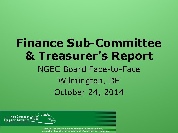 Finance Sub-Committee & Treasurer’s Report NGEC Board Face-to-Face Wilmington, DE October 24, 2014 