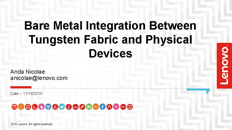 Bare Metal Integration Between Tungsten Fabric and Physical Devices Anda Nicolae anicolae@lenovo. com Date