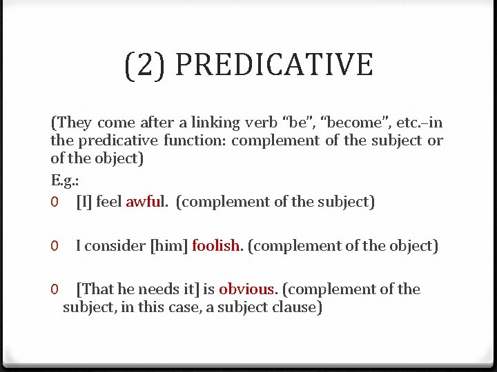 (2) PREDICATIVE (They come after a linking verb “be”, “become”, etc. –in the predicative
