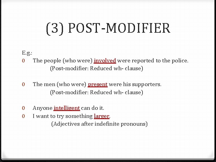 (3) POST-MODIFIER E. g. : 0 The people (who were) involved were reported to