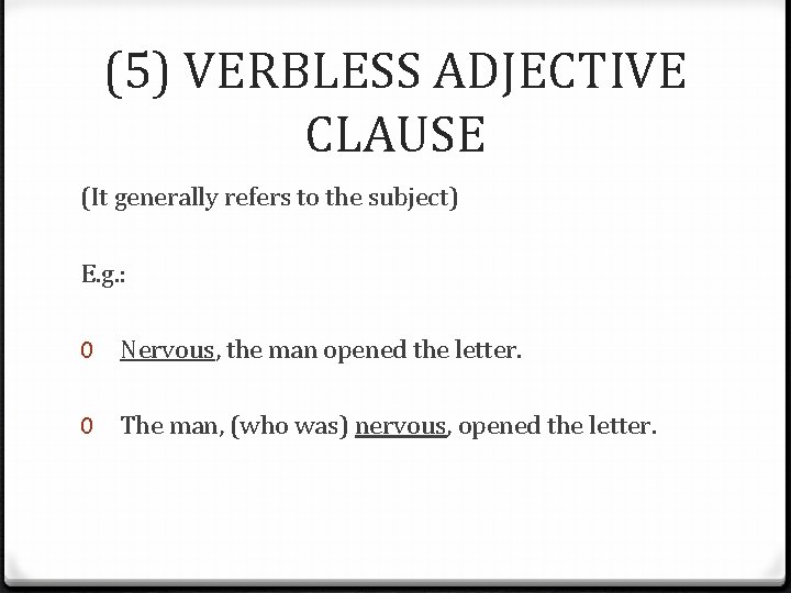 (5) VERBLESS ADJECTIVE CLAUSE (It generally refers to the subject) E. g. : 0
