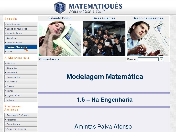 Ensino Superior Modelagem Matemática 1. 5 – Na Engenharia Amintas Paiva Afonso 