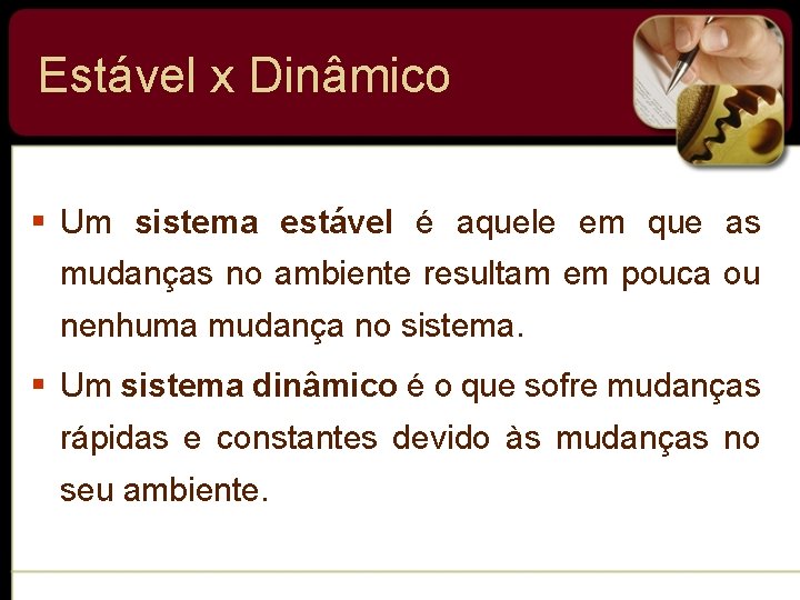 Estável x Dinâmico § Um sistema estável é aquele em que as mudanças no