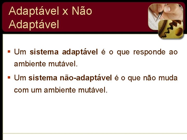 Adaptável x Não Adaptável § Um sistema adaptável é o que responde ao ambiente