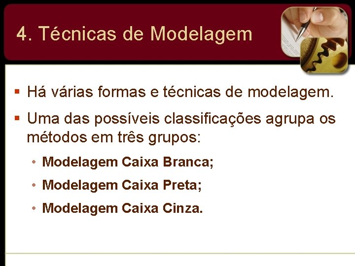 4. Técnicas de Modelagem § Há várias formas e técnicas de modelagem. § Uma