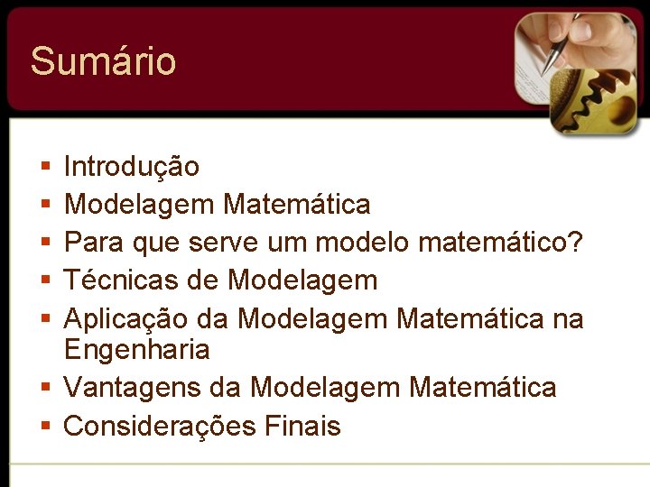 Sumário § § § Introdução Modelagem Matemática Para que serve um modelo matemático? Técnicas