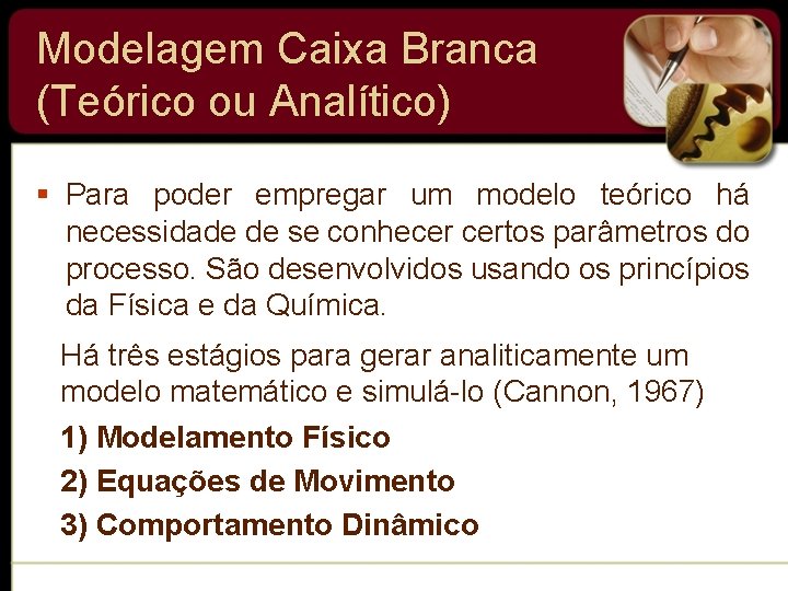 Modelagem Caixa Branca (Teórico ou Analítico) § Para poder empregar um modelo teórico há