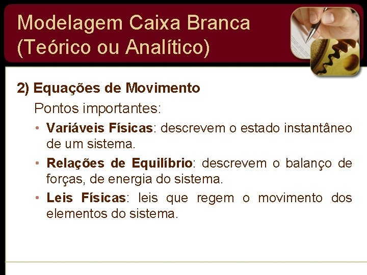Modelagem Caixa Branca (Teórico ou Analítico) 2) Equações de Movimento Pontos importantes: • Variáveis