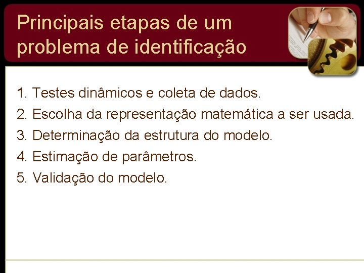 Principais etapas de um problema de identificação 1. Testes dinâmicos e coleta de dados.