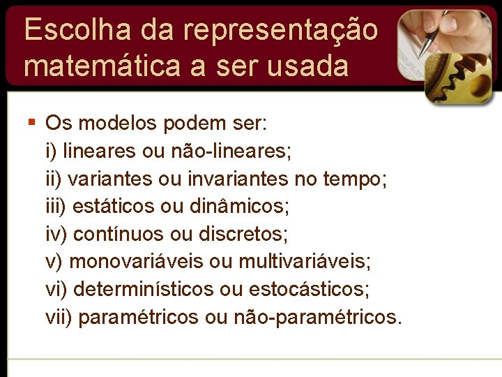 Escolha da representação matemática a ser usada § Os modelos podem ser: i) lineares