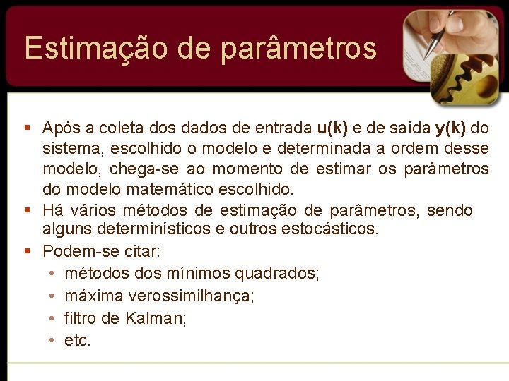 Estimação de parâmetros § Após a coleta dos dados de entrada u(k) e de