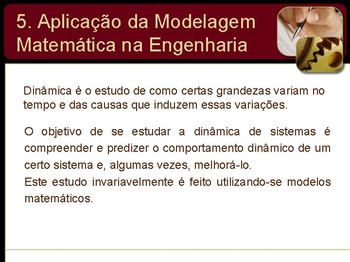 5. Aplicação da Modelagem Matemática na Engenharia Dinâmica é o estudo de como certas