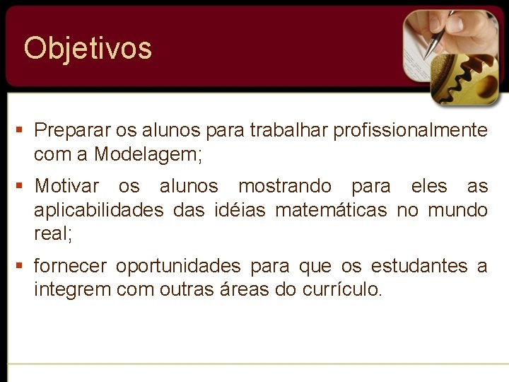 Objetivos § Preparar os alunos para trabalhar profissionalmente com a Modelagem; § Motivar os