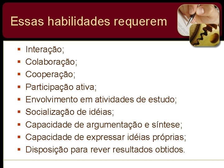 Essas habilidades requerem § § § § § Interação; Colaboração; Cooperação; Participação ativa; Envolvimento
