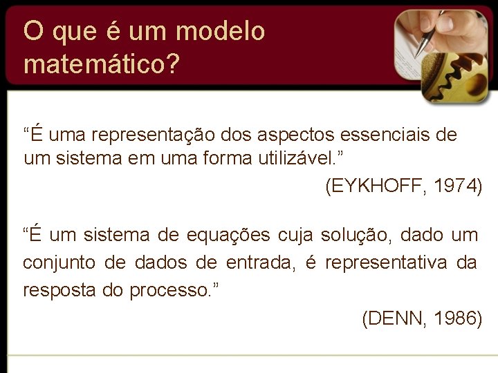 O que é um modelo matemático? “É uma representação dos aspectos essenciais de um