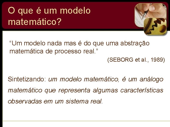 O que é um modelo matemático? “Um modelo nada mas é do que uma