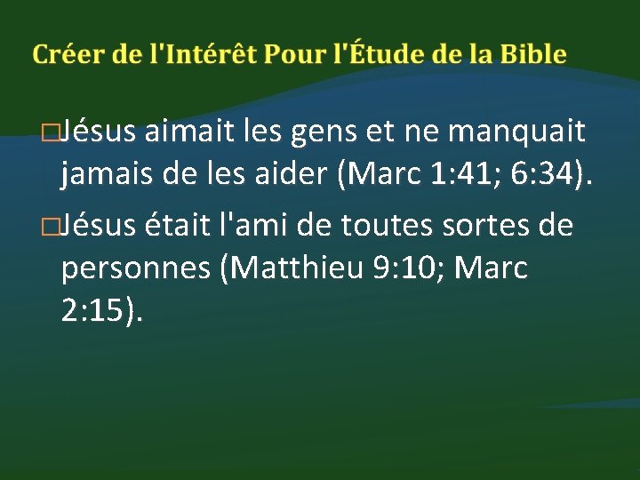 �Jésus aimait les gens et ne manquait jamais de les aider (Marc 1: 41;