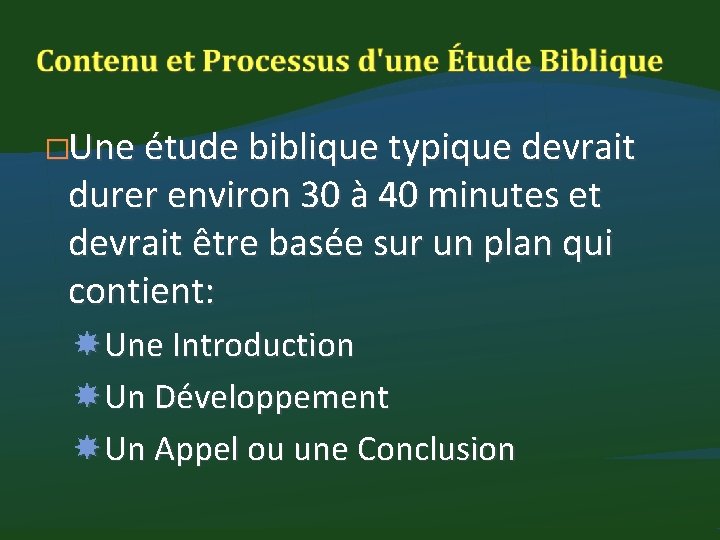 �Une étude biblique typique devrait durer environ 30 à 40 minutes et devrait être