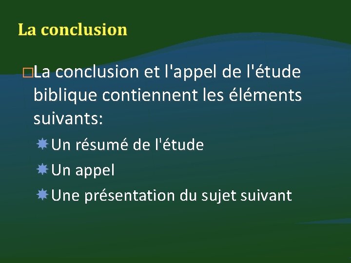 �La conclusion et l'appel de l'étude biblique contiennent les éléments suivants: Un résumé de