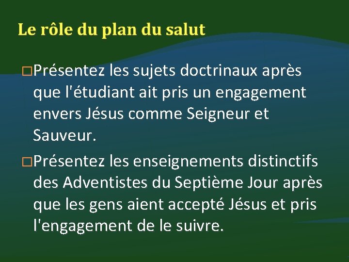 �Présentez les sujets doctrinaux après que l'étudiant ait pris un engagement envers Jésus comme