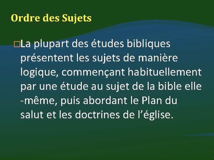 �La plupart des études bibliques présentent les sujets de manière logique, commençant habituellement par