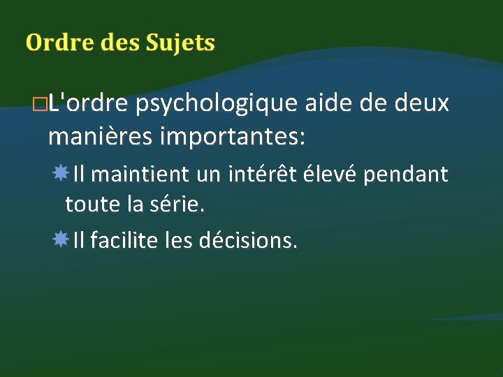 �L'ordre psychologique aide de deux manières importantes: Il maintient un intérêt élevé pendant toute
