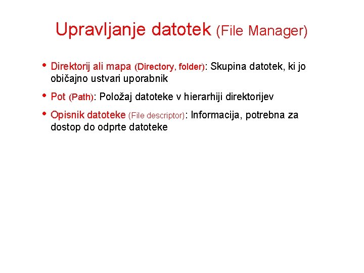 Upravljanje datotek (File Manager) • Direktorij ali mapa (Directory, folder): Skupina datotek, ki jo