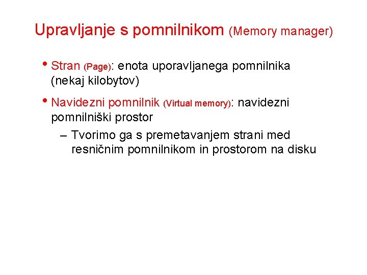 Upravljanje s pomnilnikom (Memory manager) • Stran (Page): enota uporavljanega pomnilnika (nekaj kilobytov) •
