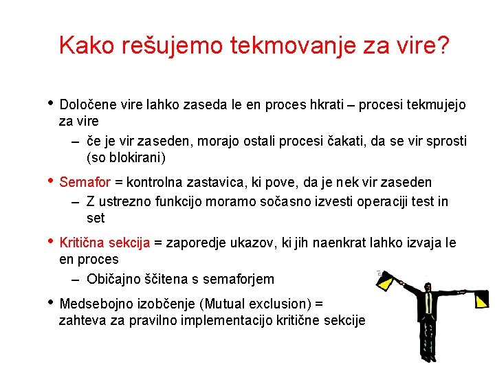 Kako rešujemo tekmovanje za vire? • Določene vire lahko zaseda le en proces hkrati