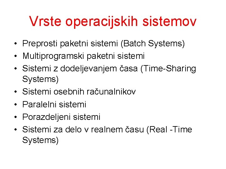 Vrste operacijskih sistemov • Preprosti paketni sistemi (Batch Systems) • Multiprogramski paketni sistemi •