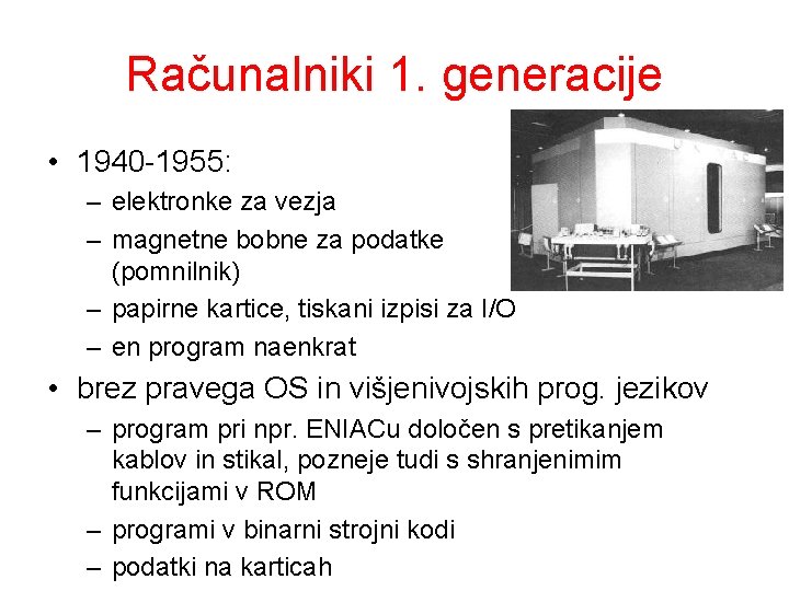 Računalniki 1. generacije • 1940 -1955: – elektronke za vezja – magnetne bobne za