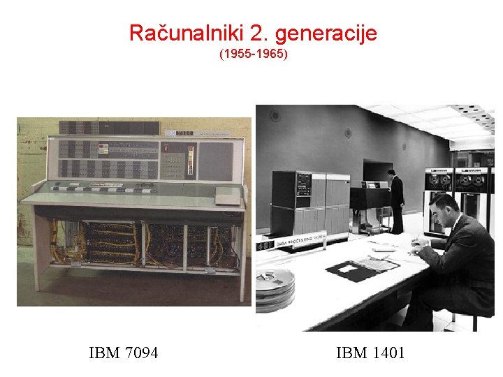 Računalniki 2. generacije (1955 -1965) IBM 7094 IBM 1401 