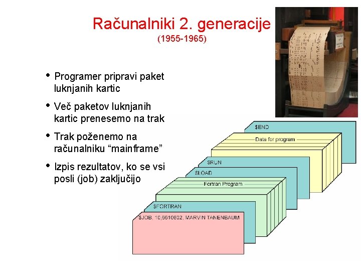 Računalniki 2. generacije (1955 -1965) • Programer pripravi paket luknjanih kartic • Več paketov