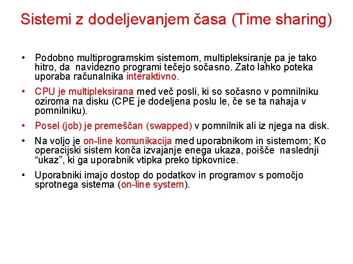 Sistemi z dodeljevanjem časa (Time sharing) • Podobno multiprogramskim sistemom, multipleksiranje pa je tako