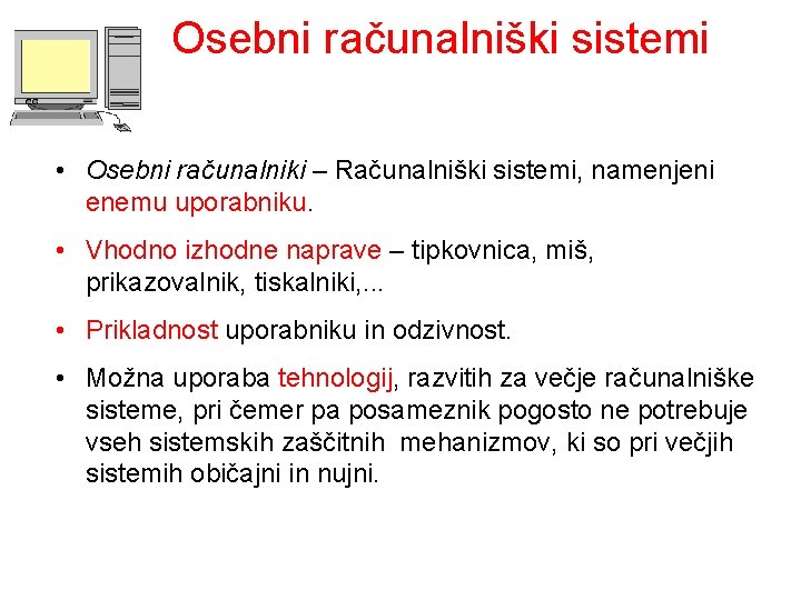 Osebni računalniški sistemi • Osebni računalniki – Računalniški sistemi, namenjeni enemu uporabniku. • Vhodno