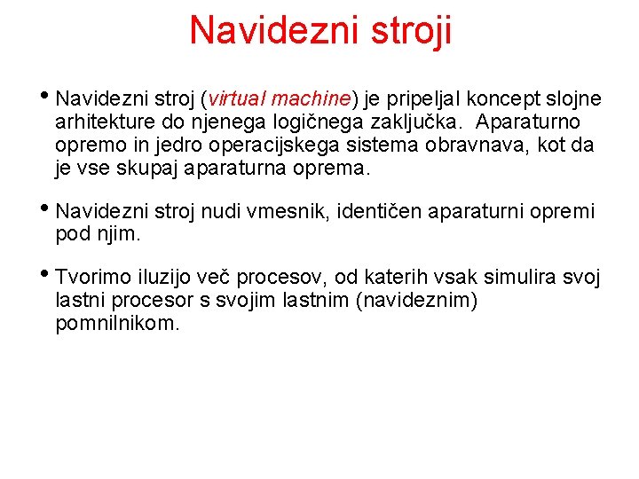 Navidezni stroji • Navidezni stroj (virtual machine) je pripeljal koncept slojne arhitekture do njenega