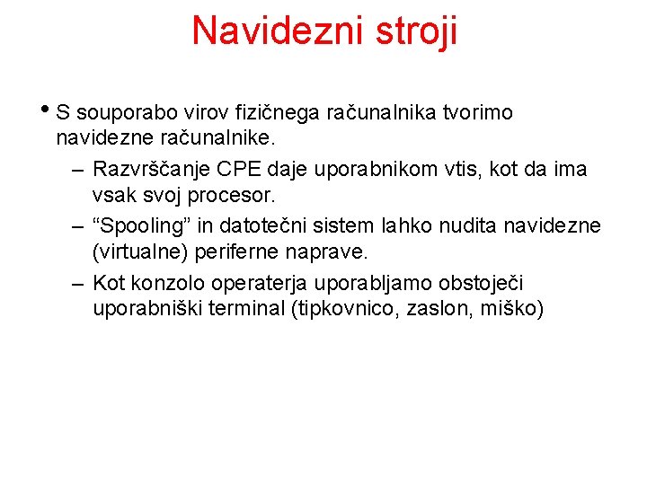 Navidezni stroji • S souporabo virov fizičnega računalnika tvorimo navidezne računalnike. – Razvrščanje CPE