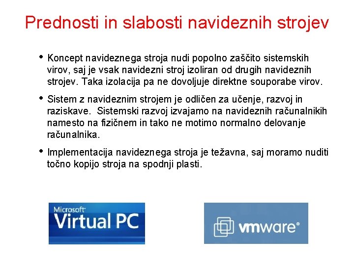 Prednosti in slabosti navideznih strojev • Koncept navideznega stroja nudi popolno zaščito sistemskih virov,