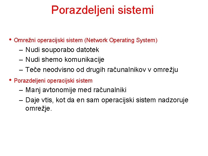 Porazdeljeni sistemi • Omrežni operacijski sistem (Network Operating System) – Nudi souporabo datotek –