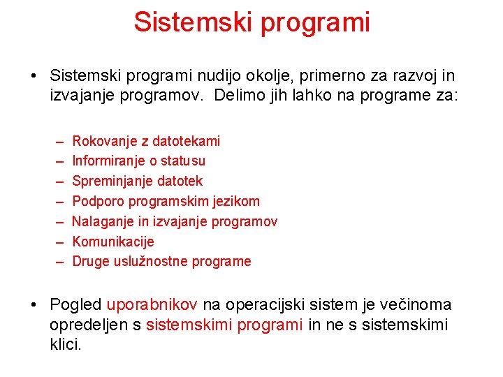Sistemski programi • Sistemski programi nudijo okolje, primerno za razvoj in izvajanje programov. Delimo
