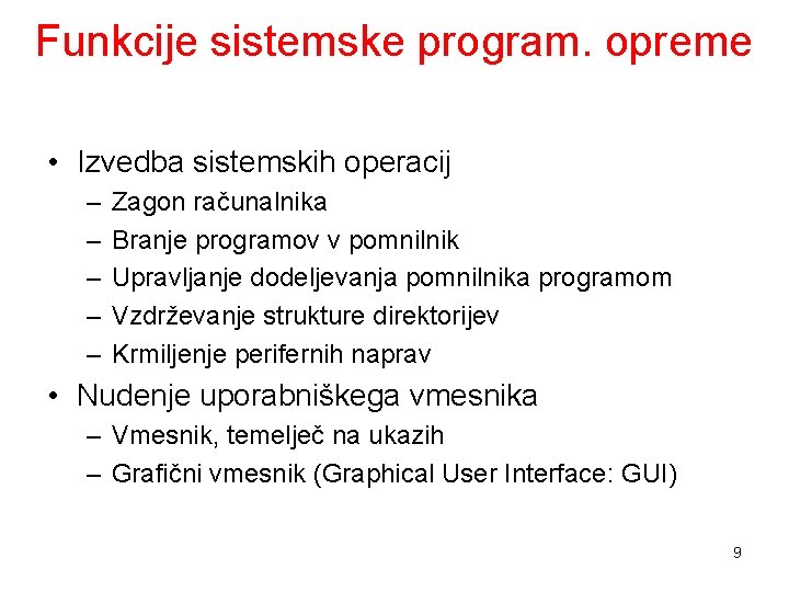 Funkcije sistemske program. opreme • Izvedba sistemskih operacij – – – Zagon računalnika Branje