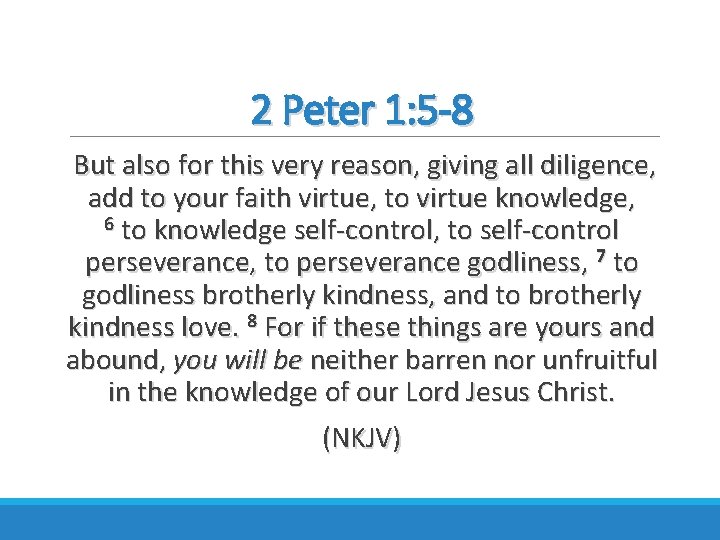 2 Peter 1: 5 -8 But also for this very reason, giving all diligence,