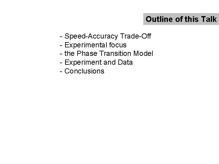 Outline of this Talk - Speed-Accuracy Trade-Off - Experimental focus - the Phase Transition