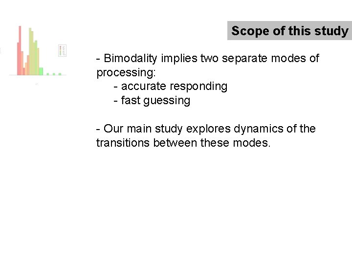Scope of this study - Bimodality implies two separate modes of processing: - accurate