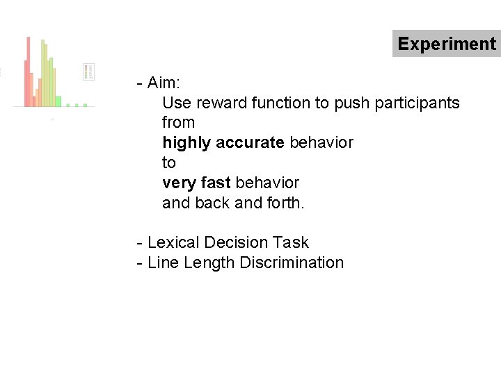 Experiment - Aim: Use reward function to push participants from highly accurate behavior to