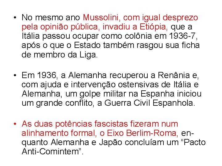 • No mesmo ano Mussolini, com igual desprezo pela opinião pública, invadiu a