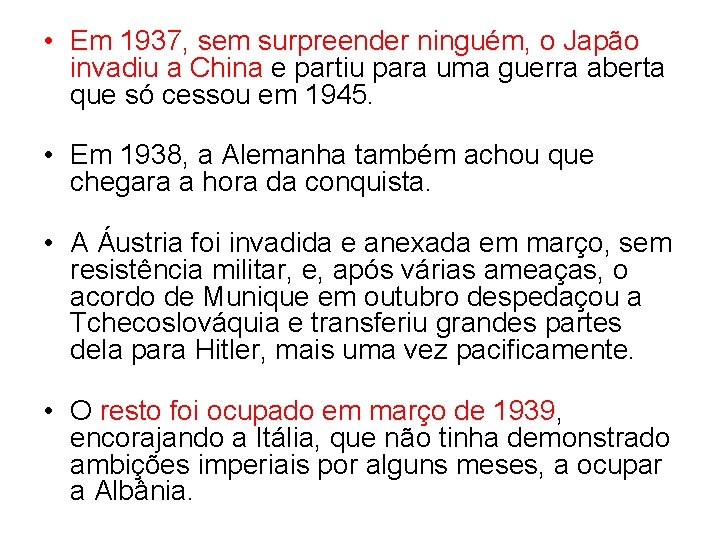 • Em 1937, sem surpreender ninguém, o Japão invadiu a China e partiu