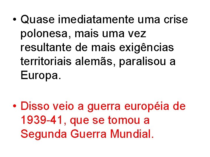  • Quase imediatamente uma crise polonesa, mais uma vez resultante de mais exigências