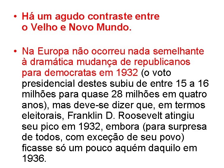  • Há um agudo contraste entre o Velho e Novo Mundo. • Na